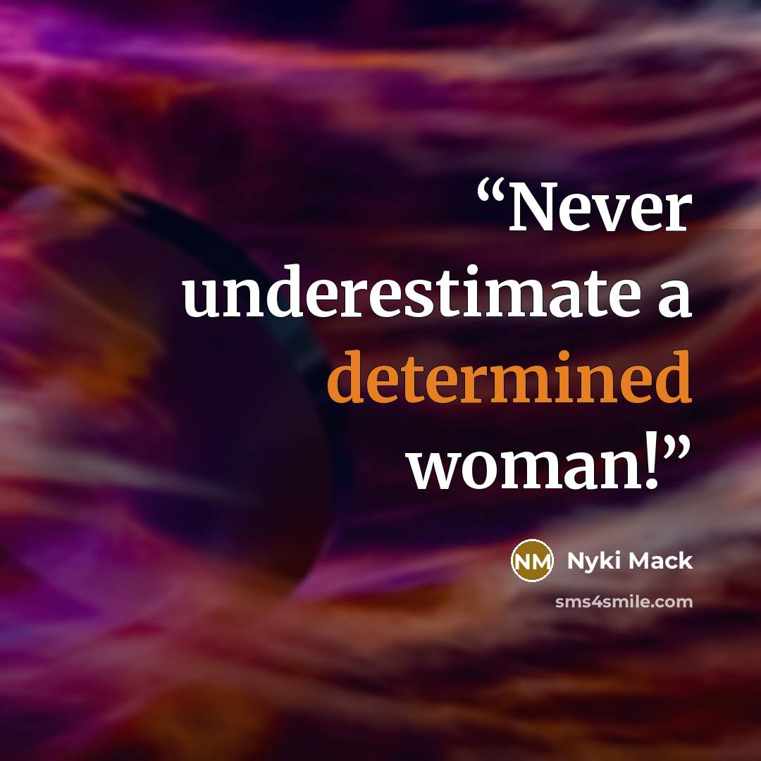 “Never underestimate a determined woman!” quote by Nyki Mack