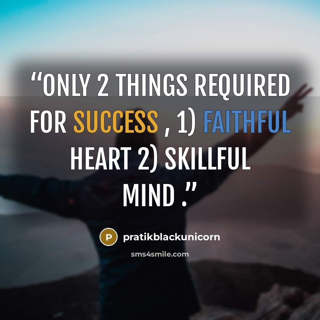 “Only 2 Things Required For Success , 1) Faithful Heart 2) Skillful Mind .” quote by pratikblackunicorn