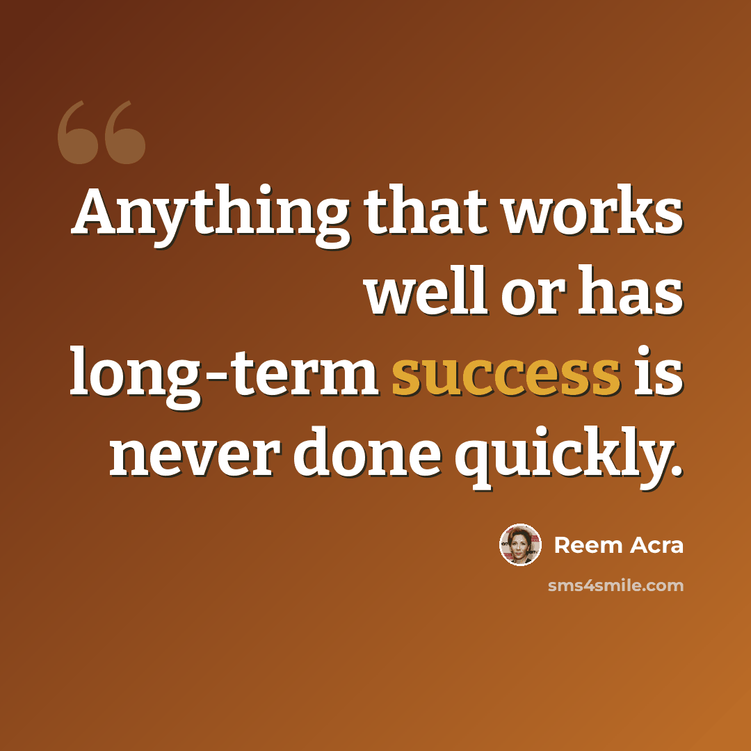 “Anything that works well or has long-term success is never done quickly.” quote by Reem Acra