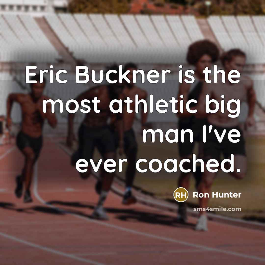 “Eric Buckner is the most athletic big man I've ever coached.” quote by Ron Hunter