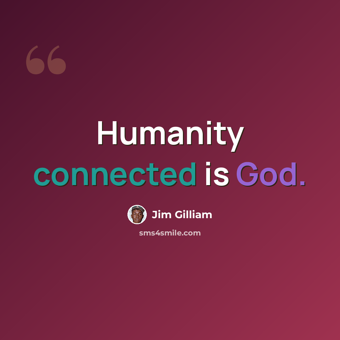 “Humanity connected is God.” quote by Jim Gilliam
