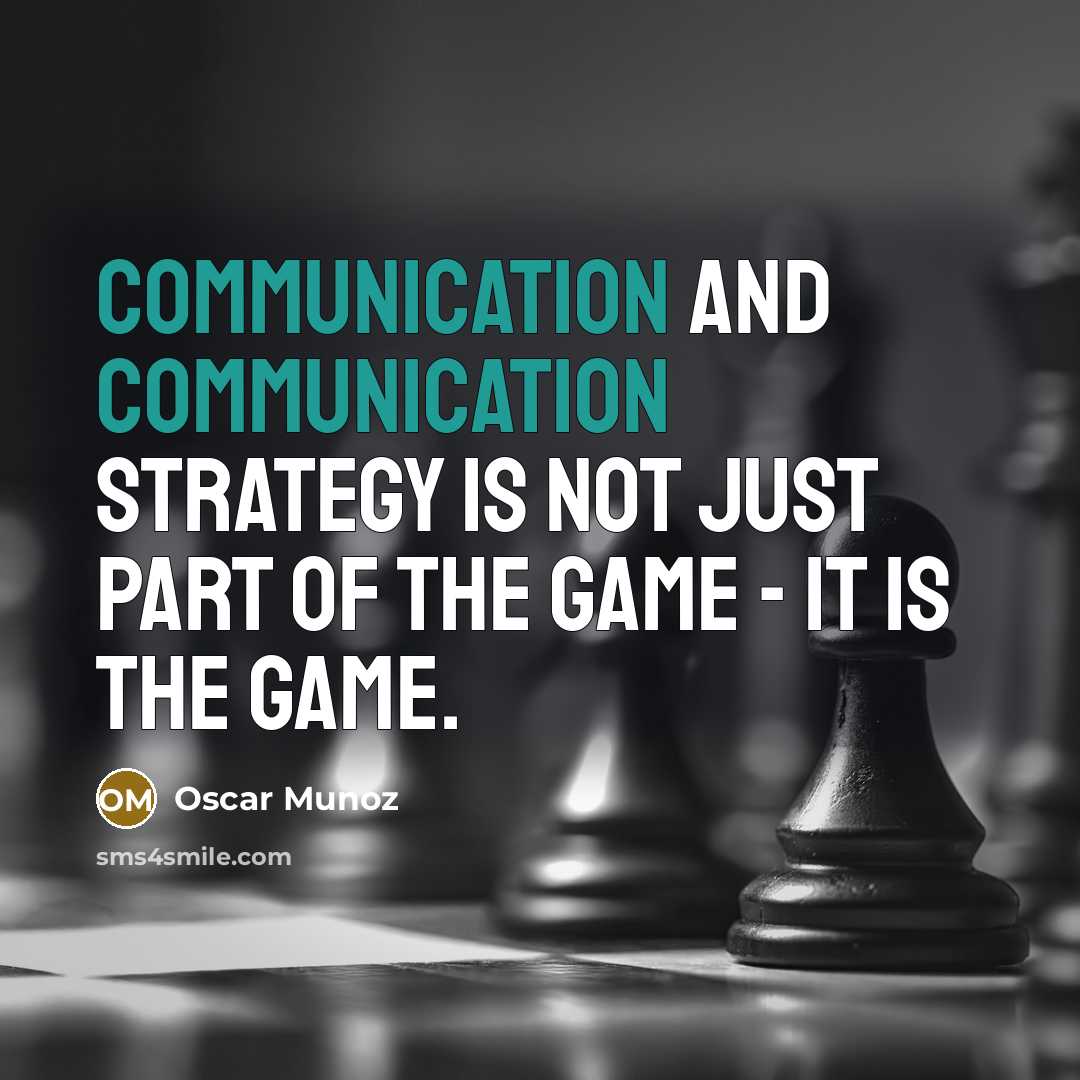 “Communication and communication strategy is not just part of the game - it is the game.” quote by Oscar Munoz