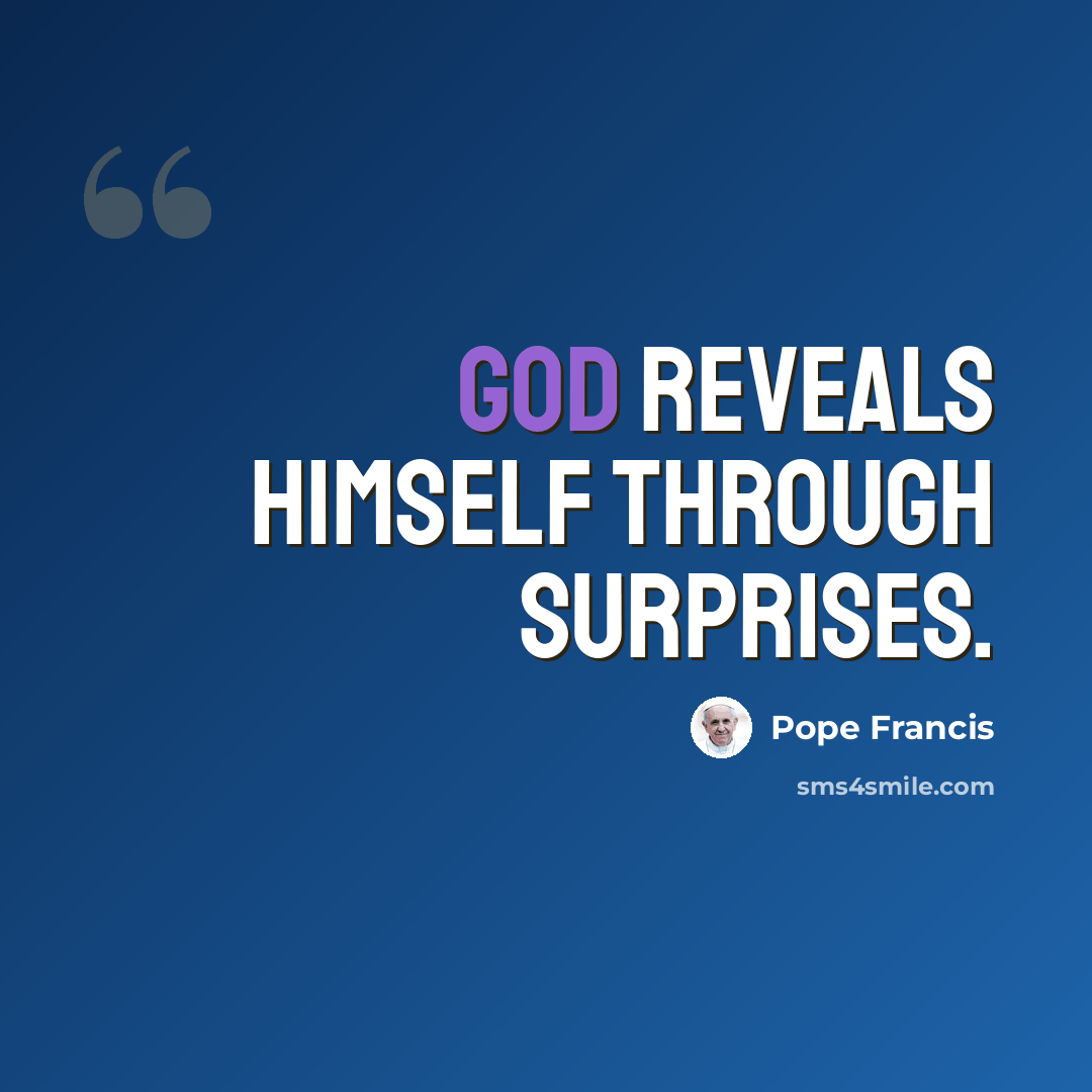 “God reveals Himself through surprises.” quote by Pope Francis