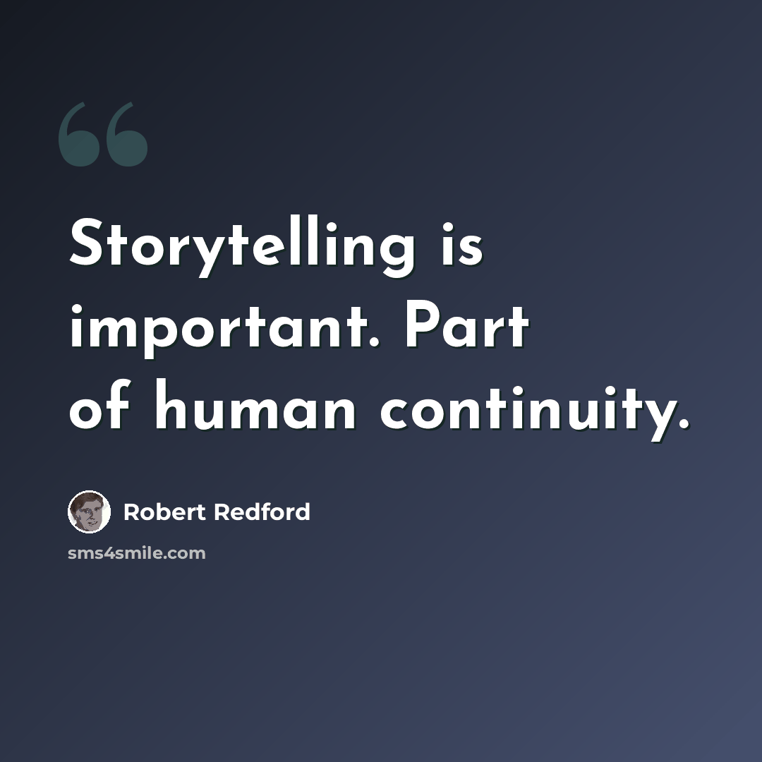 “Storytelling is important. Part of human continuity.” quote by Robert Redford