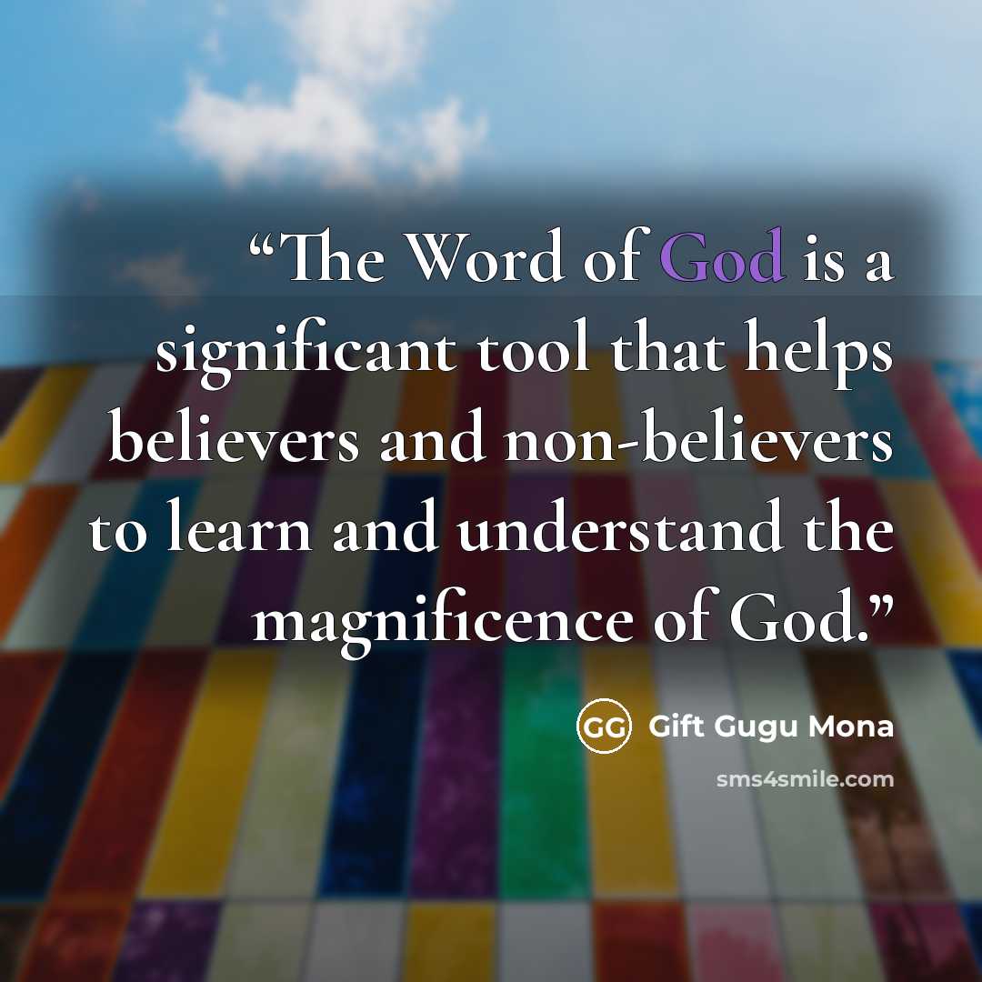 “The Word of God is a significant tool that helps believers and non-believers to learn and understand the magnificence of God.” quote by Gift Gugu Mona