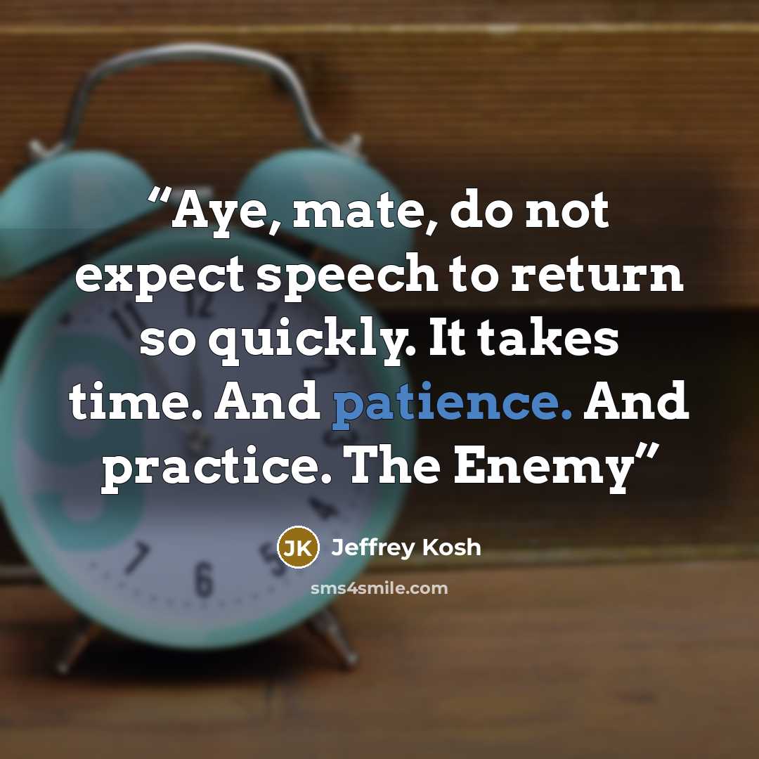 “Aye, mate, do not expect speech to return so quickly. It takes time. And patience. And practice. The Enemy” quote by Jeffrey Kosh