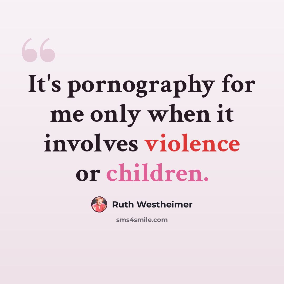“It's pornography for me only when it involves violence or children.” quote by Ruth Westheimer