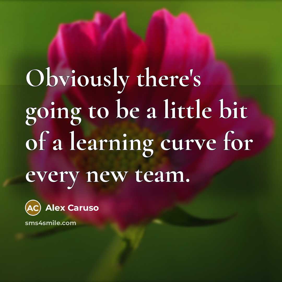 “Obviously there's going to be a little bit of a learning curve for every new team.” quote by Alex Caruso