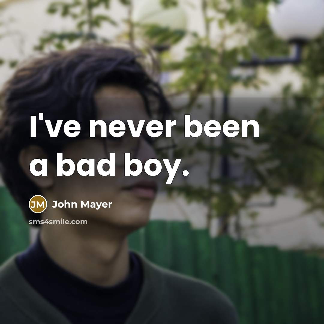 “I've never been a bad boy.” quote by John Mayer