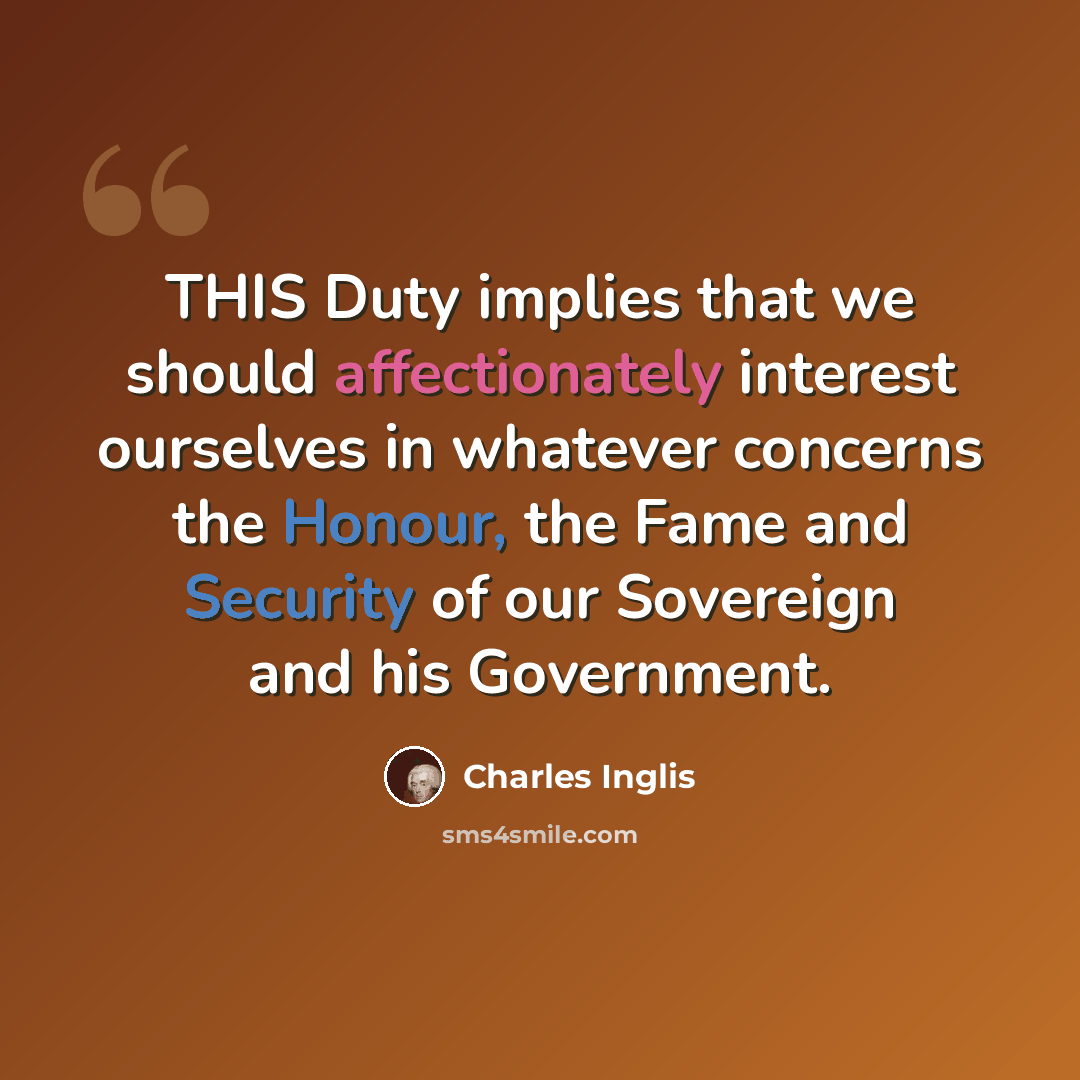 “THIS Duty implies that we should affectionately interest ourselves in whatever concerns the Honour, the Fame and Security of our Sovereign and his Government.” quote by Charles Inglis