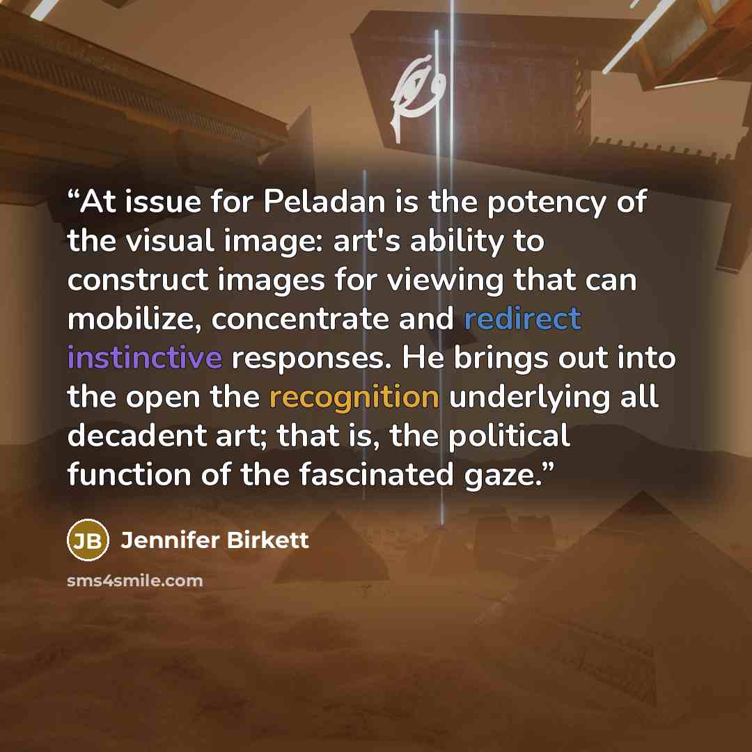 “At issue for Peladan is the potency of the visual image: art's ability to construct images for viewing that can mobilize, concentrate and redirect instinctive responses. He brings out into the open the recognition underlying all decadent art; that is, the political function of the fascinated gaze.” quote by Jennifer Birkett