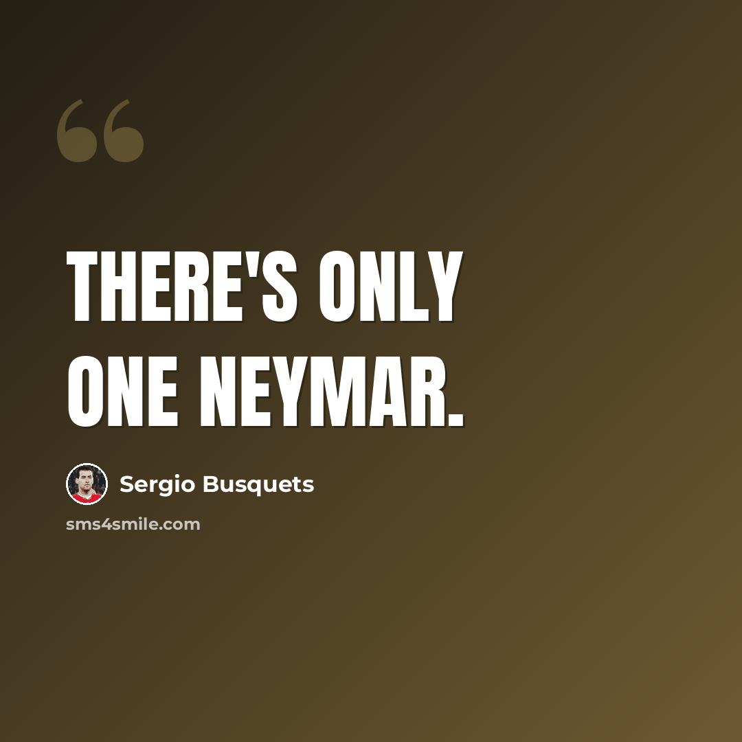 “There's only one Neymar.” quote by Sergio Busquets