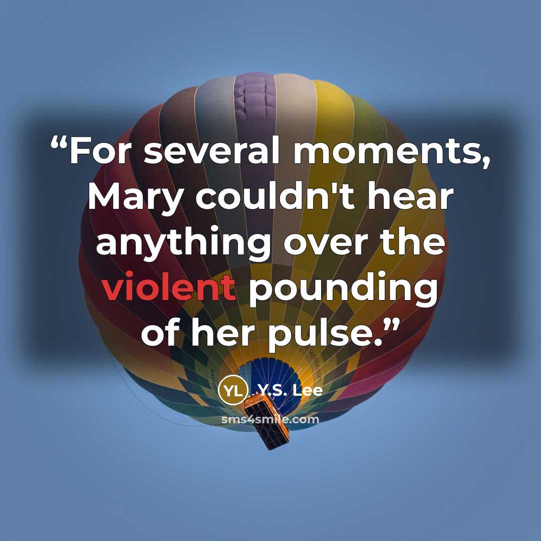 “For several moments, Mary couldn't hear anything over the violent pounding of her pulse.” quote by Y.S. Lee