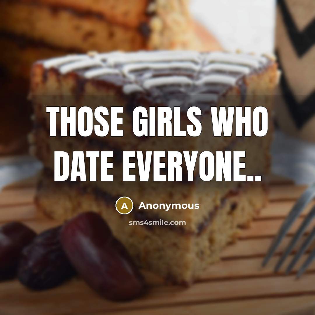 “Those girls who date everyone..” quote by Anonymous