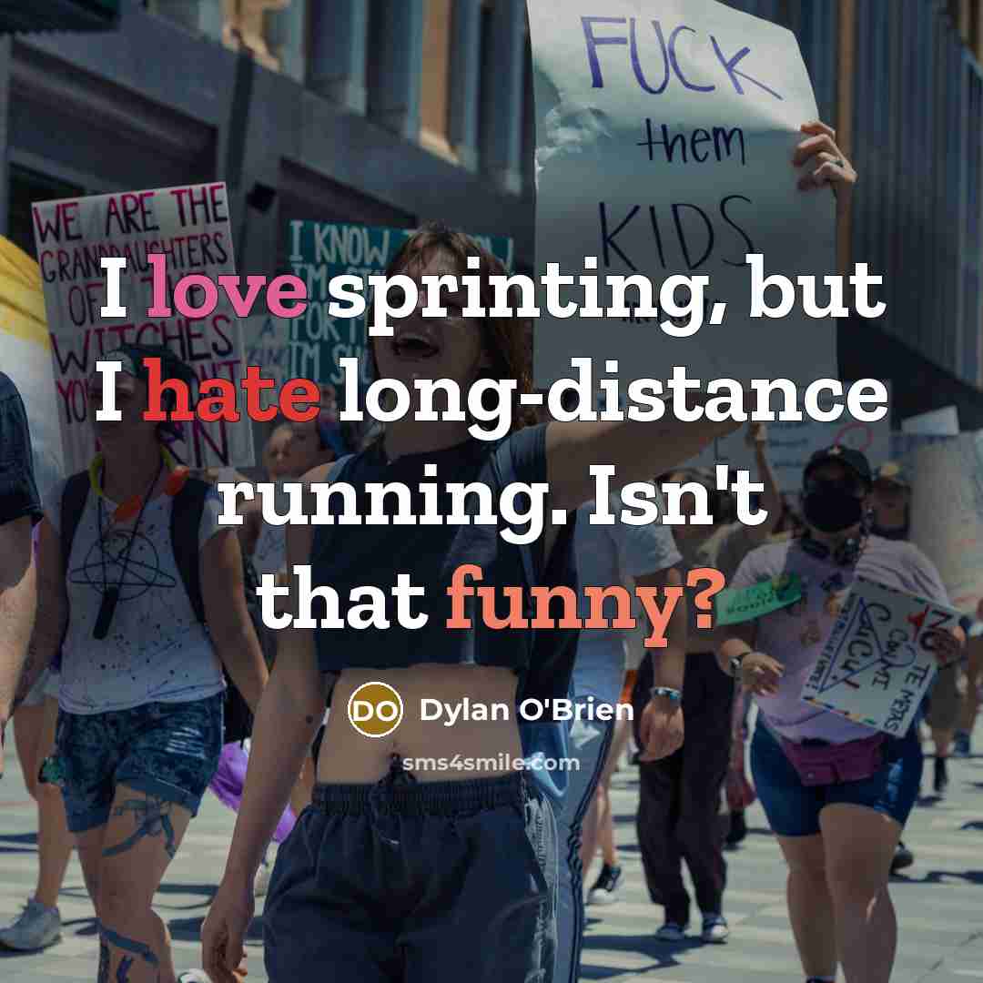 “I love sprinting, but I hate long-distance running. Isn't that funny?” quote by Dylan O'Brien