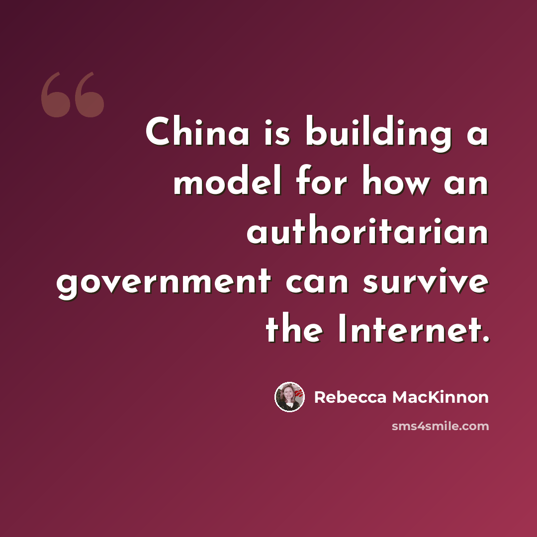 “China is building a model for how an authoritarian government can survive the Internet.” quote by Rebecca MacKinnon