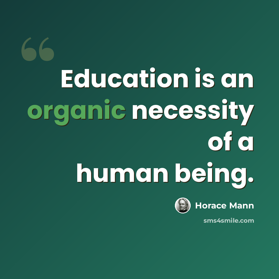 “Education is an organic necessity of a human being.” quote by Horace Mann