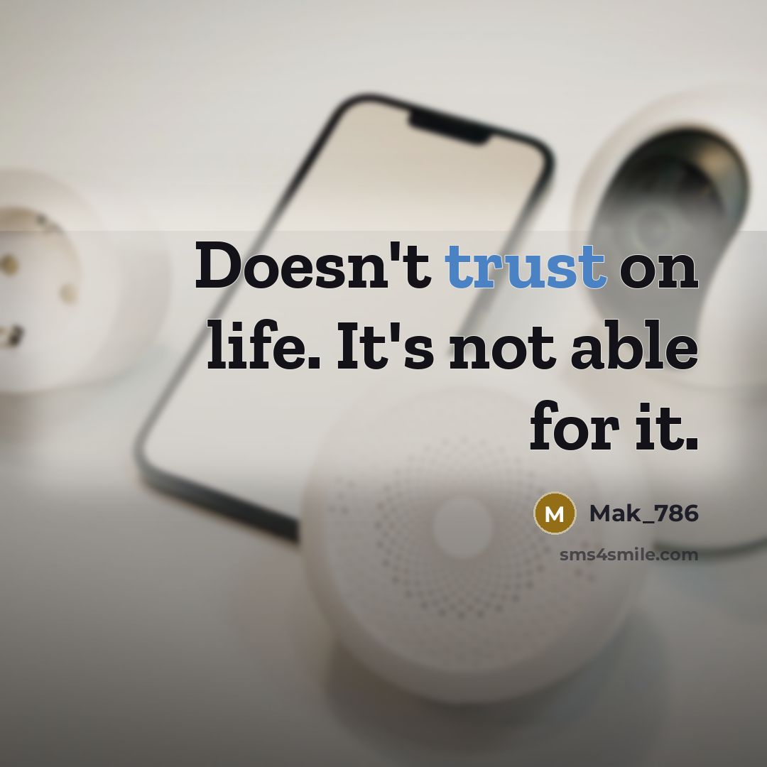 “Doesn't trust on life. It's not able for it.” quote by Mak_786