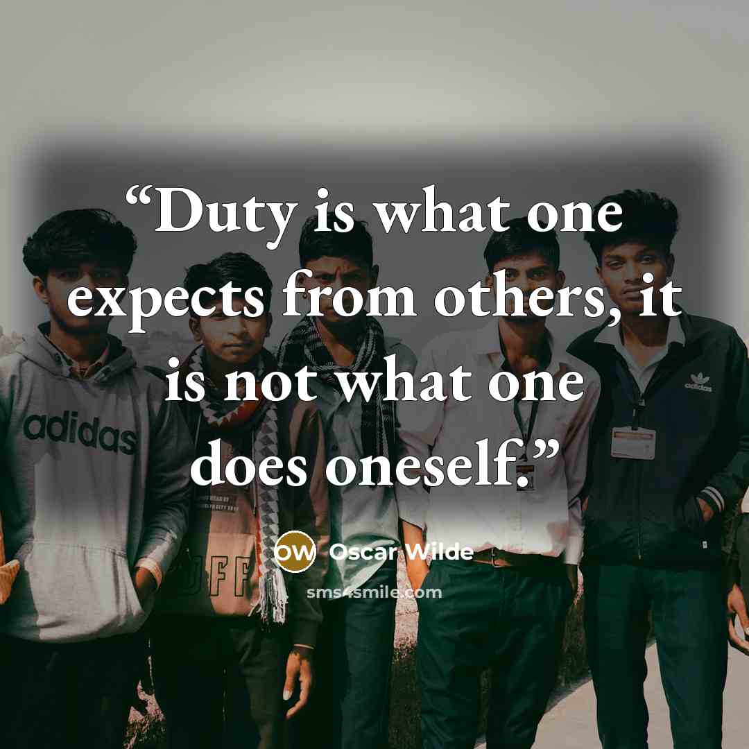 “Duty is what one expects from others, it is not what one does oneself.” quote by Oscar Wilde