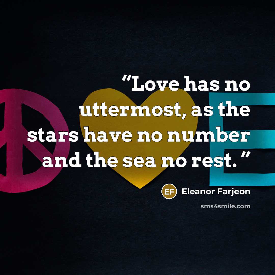 “Love has no uttermost, as the stars have no number and the sea no rest.” quote by Eleanor Farjeon