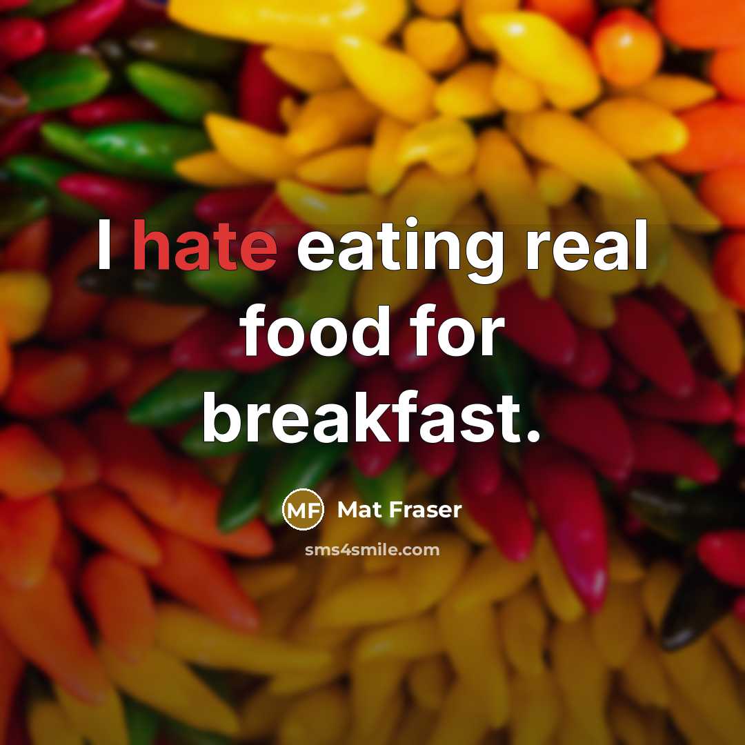 “I hate eating real food for breakfast.” quote by Mat Fraser