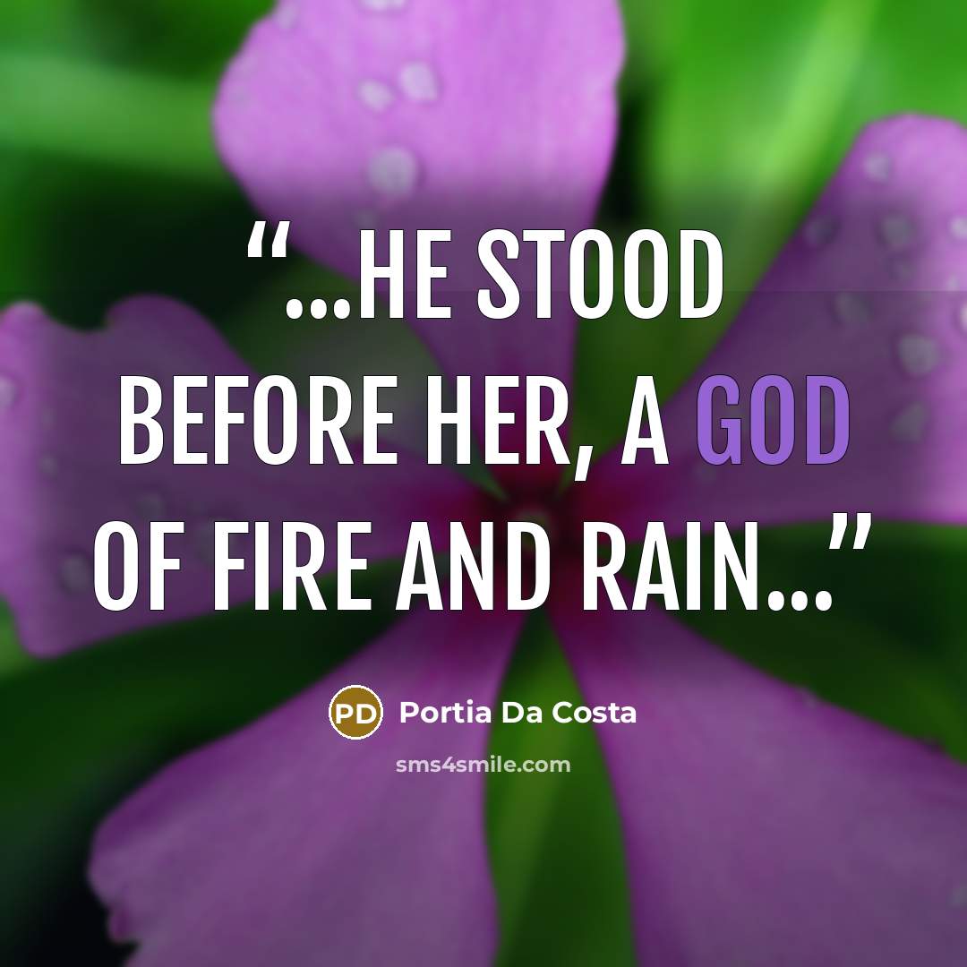 “...he stood before her, a god of fire and rain...” quote by Portia Da Costa