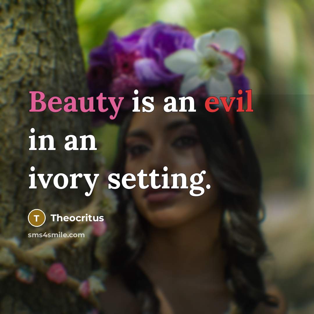 “Beauty is an evil in an ivory setting.” quote by Theocritus