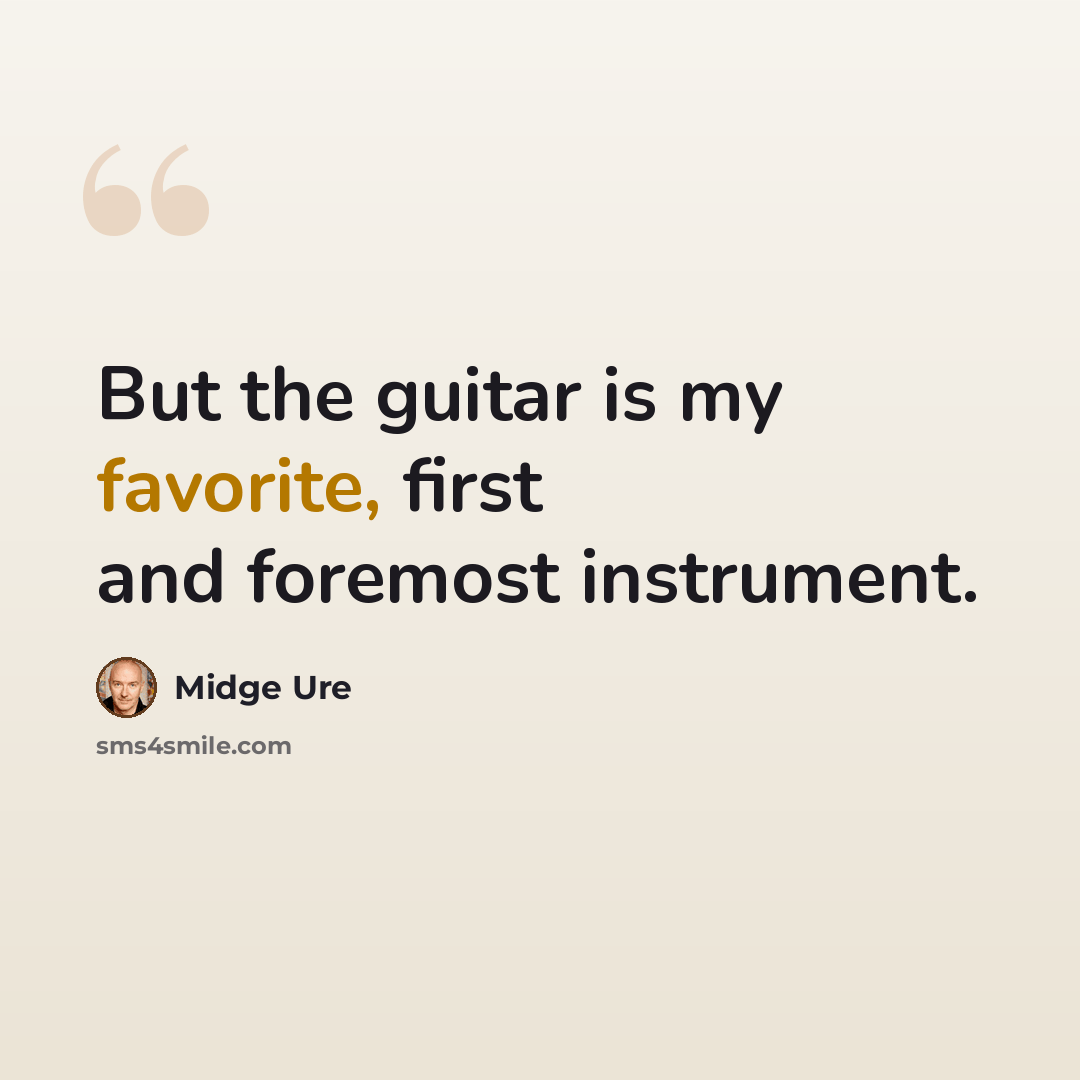 “But the guitar is my favorite, first and foremost instrument.” quote by Midge Ure
