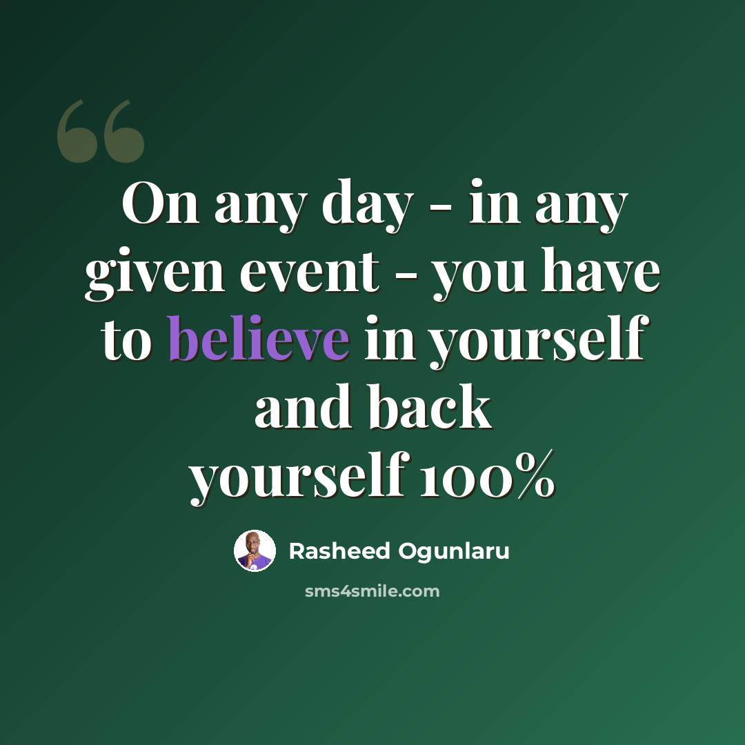 “On any day - in any given event - you have to believe in yourself and back yourself 100%” quote by Rasheed Ogunlaru
