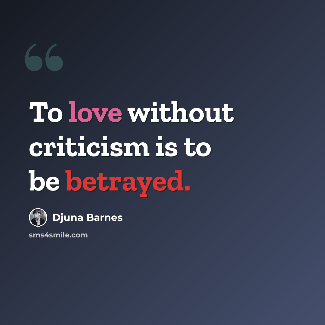 “To love without criticism is to be betrayed.” quote by Djuna Barnes