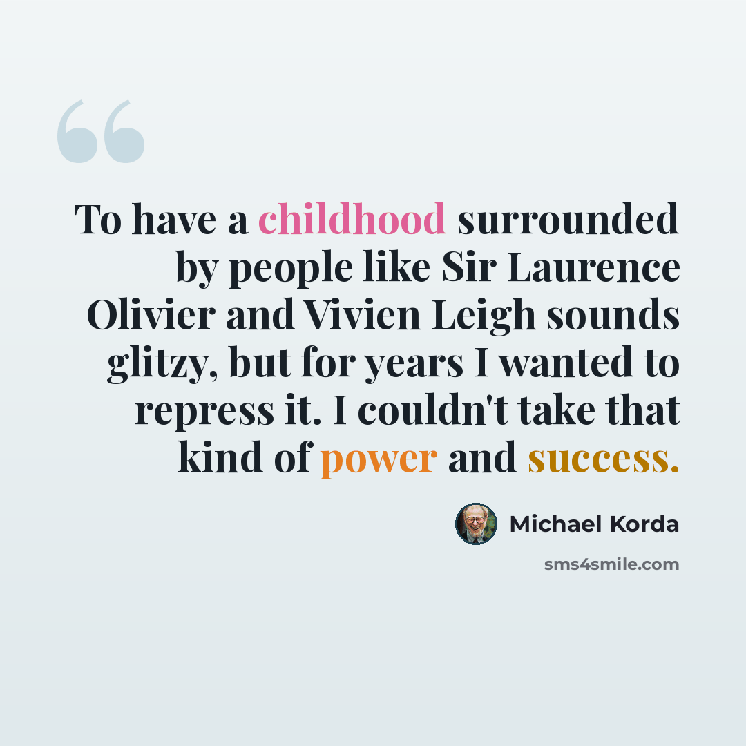 “To have a childhood surrounded by people like Sir Laurence Olivier and Vivien Leigh sounds glitzy, but for years I wanted to repress it. I couldn't take that kind of power and success.” quote by Michael Korda
