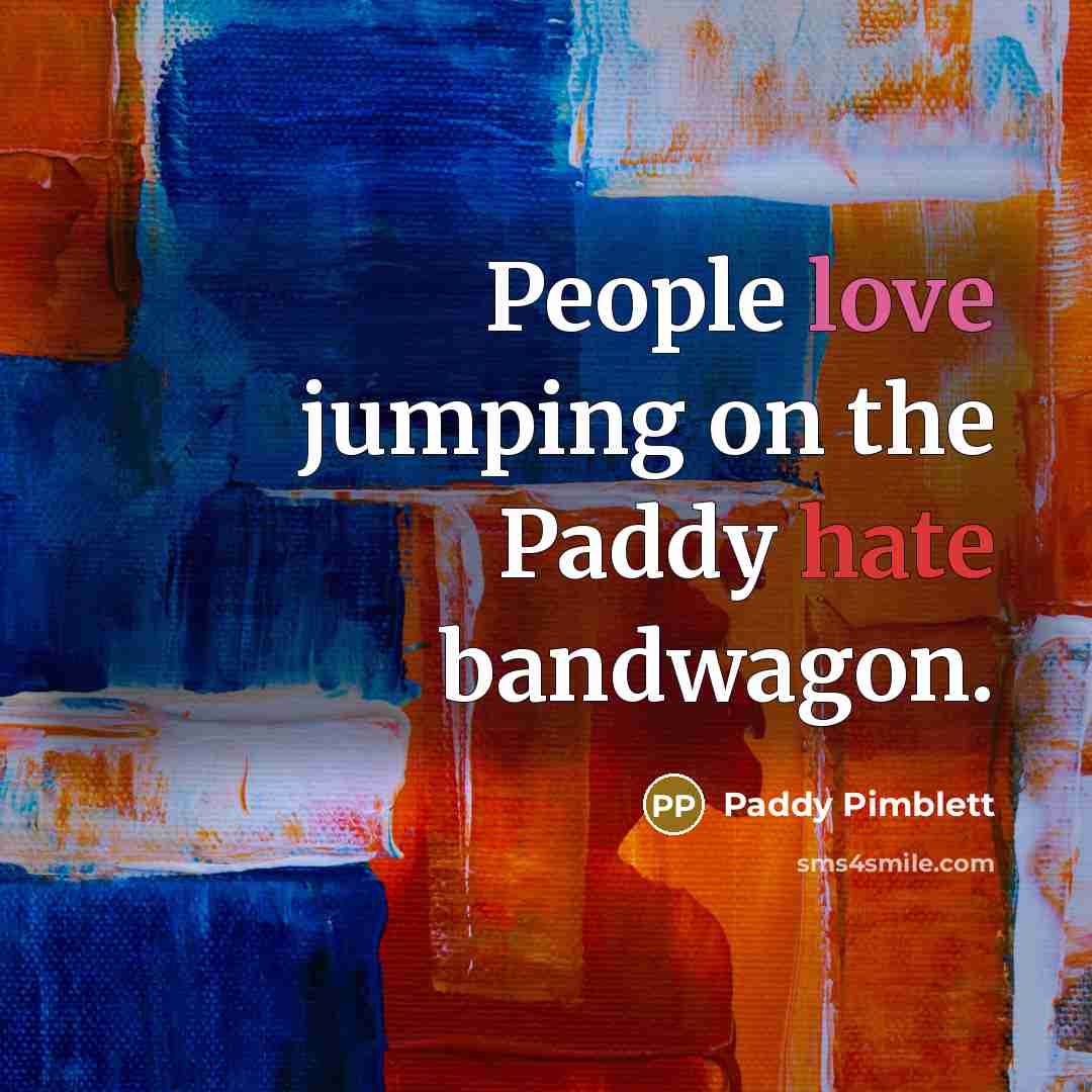 “People love jumping on the Paddy hate bandwagon.” quote by Paddy Pimblett