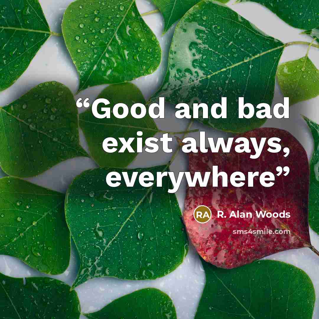 “Good and bad exist always, everywhere” quote by R. Alan Woods