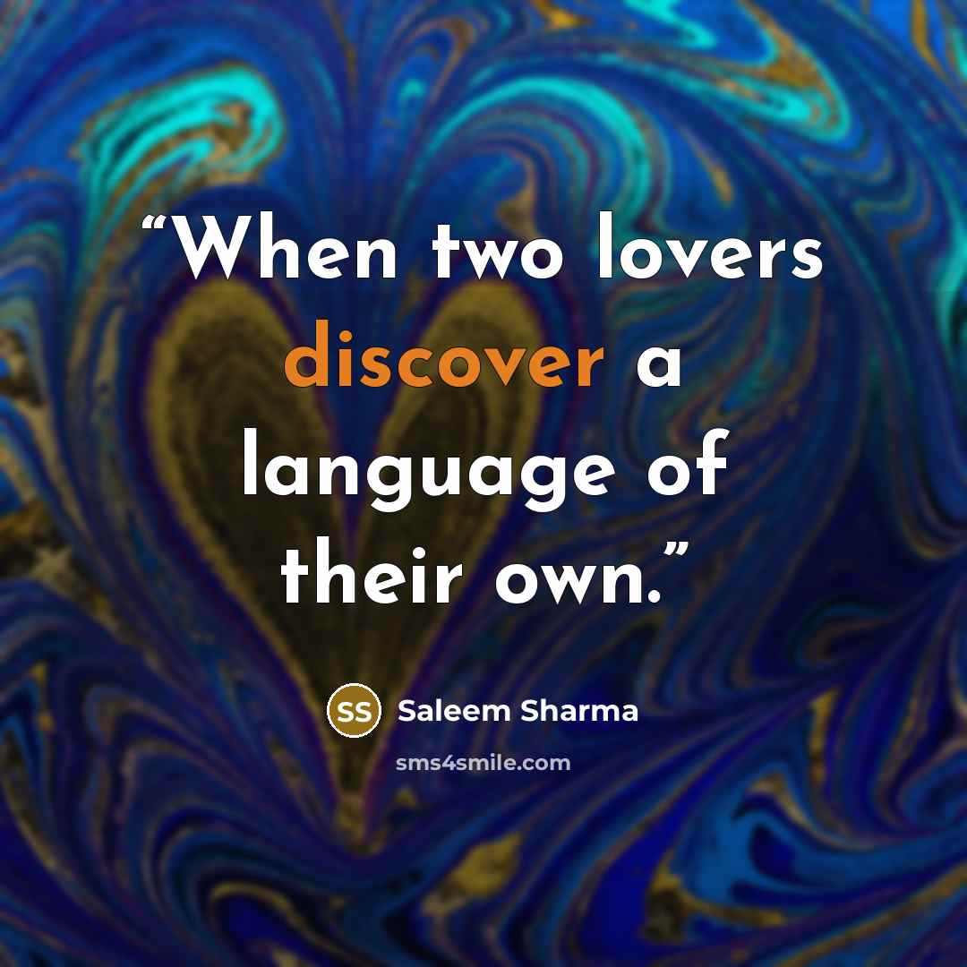 “When two lovers discover a language of their own.” quote by Saleem Sharma