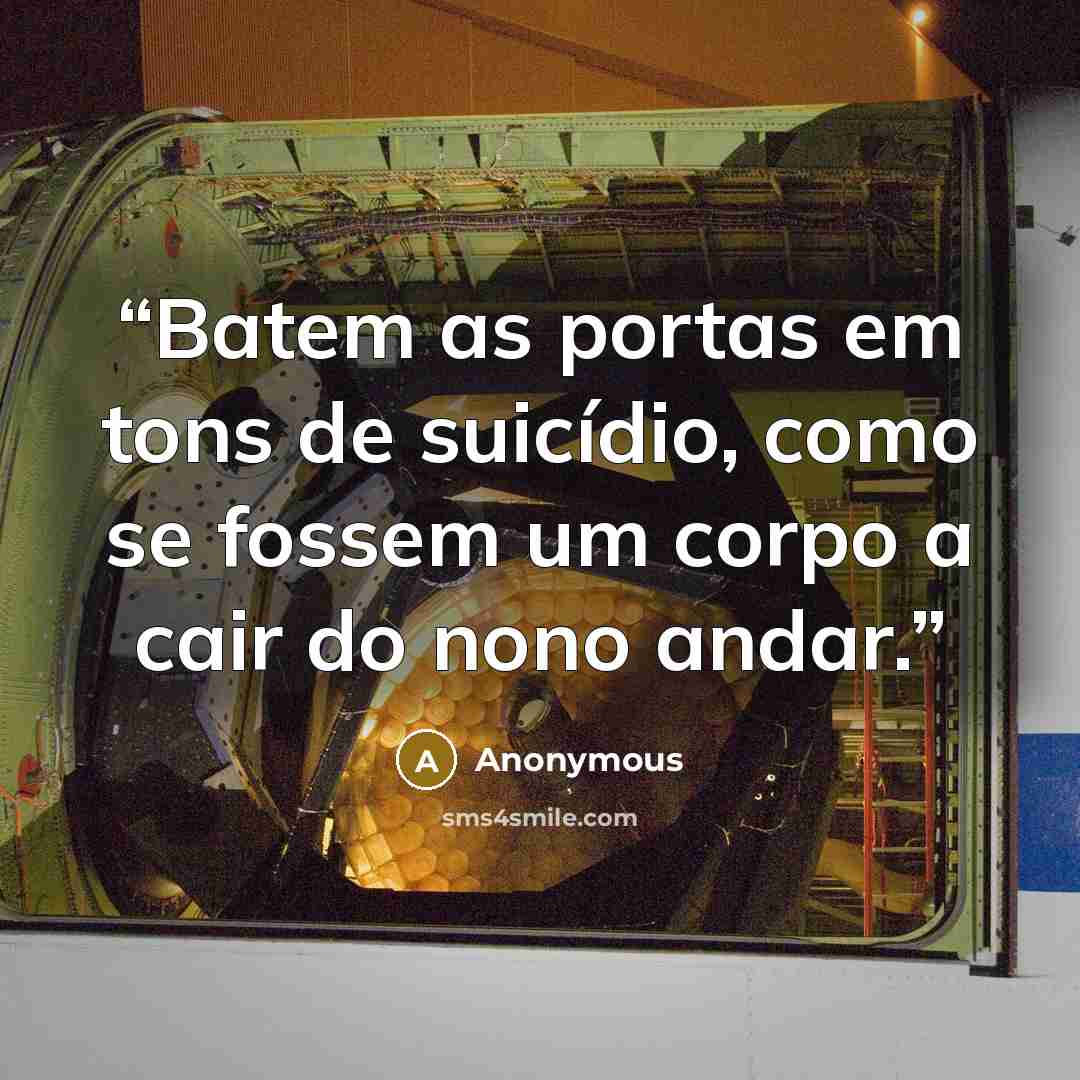 “Batem as portas em tons de suicídio, como se fossem um corpo a cair do nono andar.” quote by Anonymous
