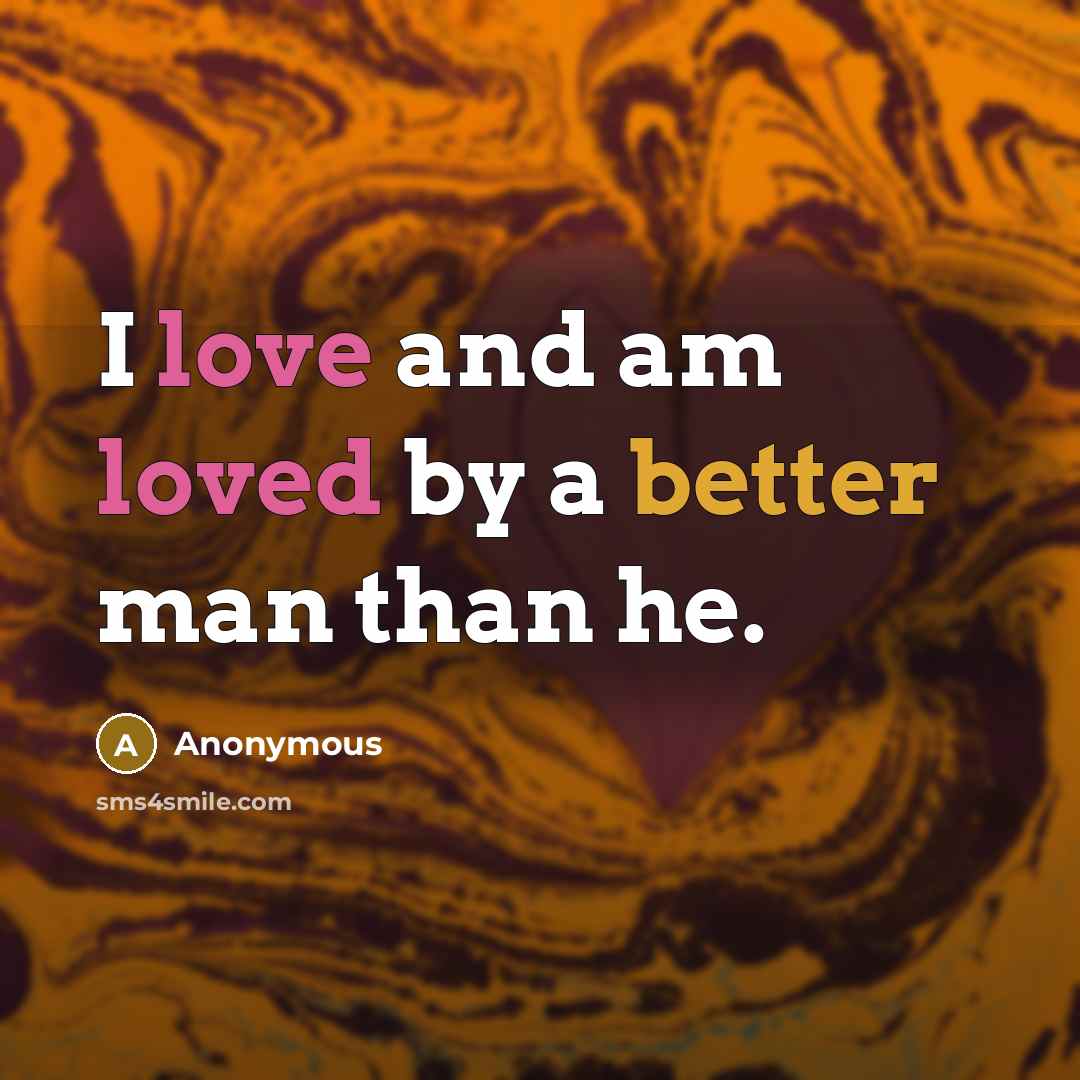 “I love and am loved by a better man than he.” quote by Anonymous