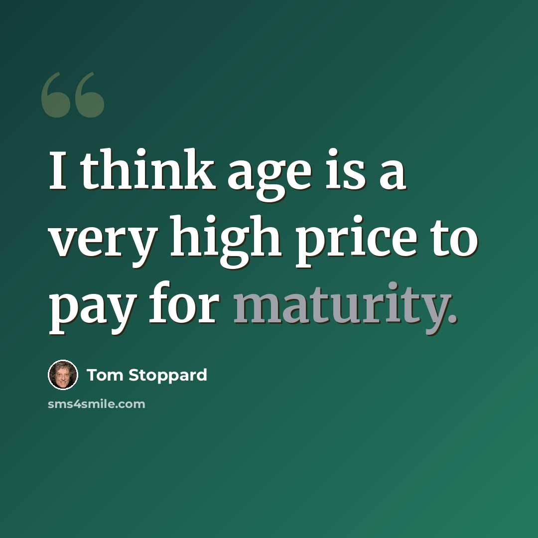 “I think age is a very high price to pay for maturity.” quote by Tom Stoppard