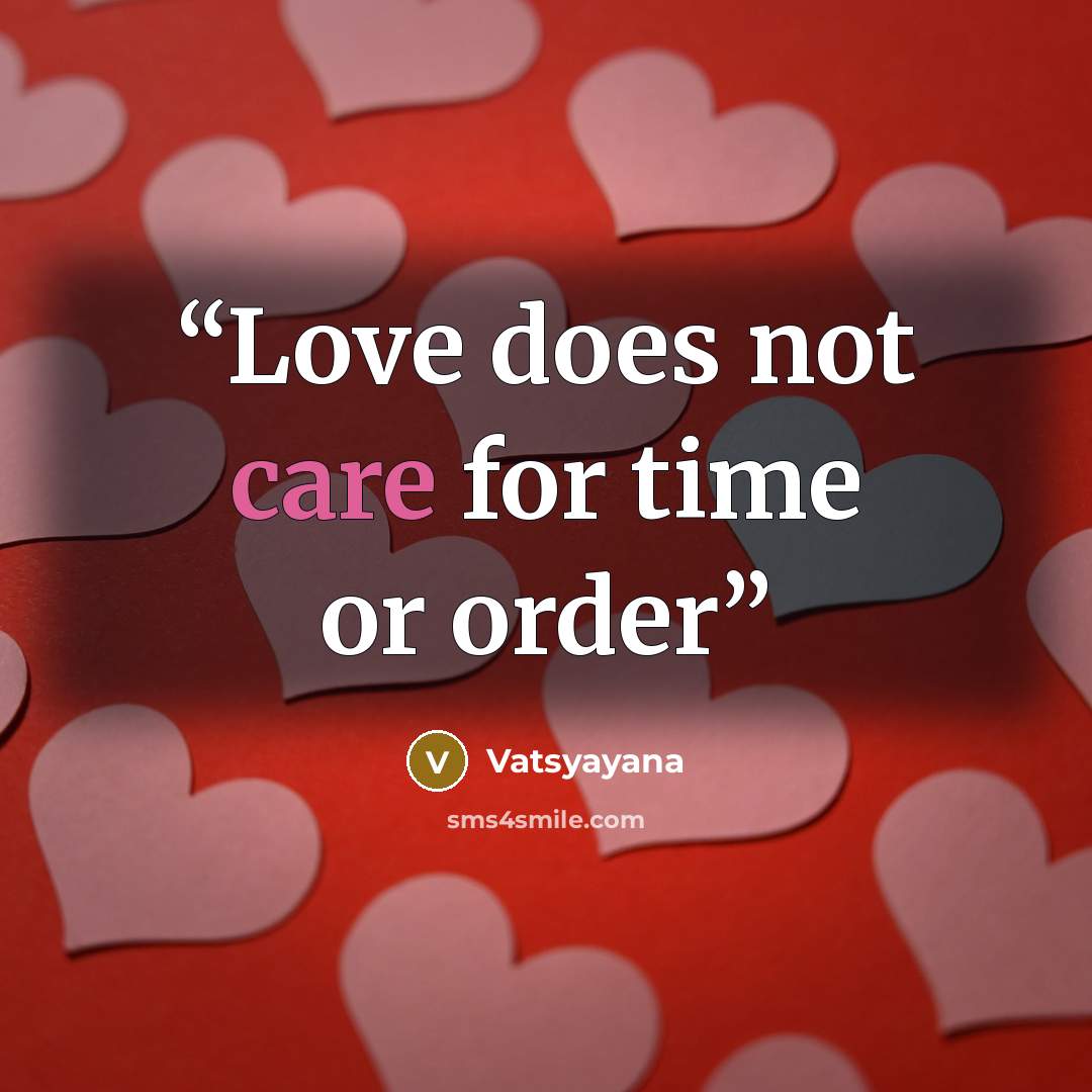 “Love does not care for time or order” quote by Vatsyayana
