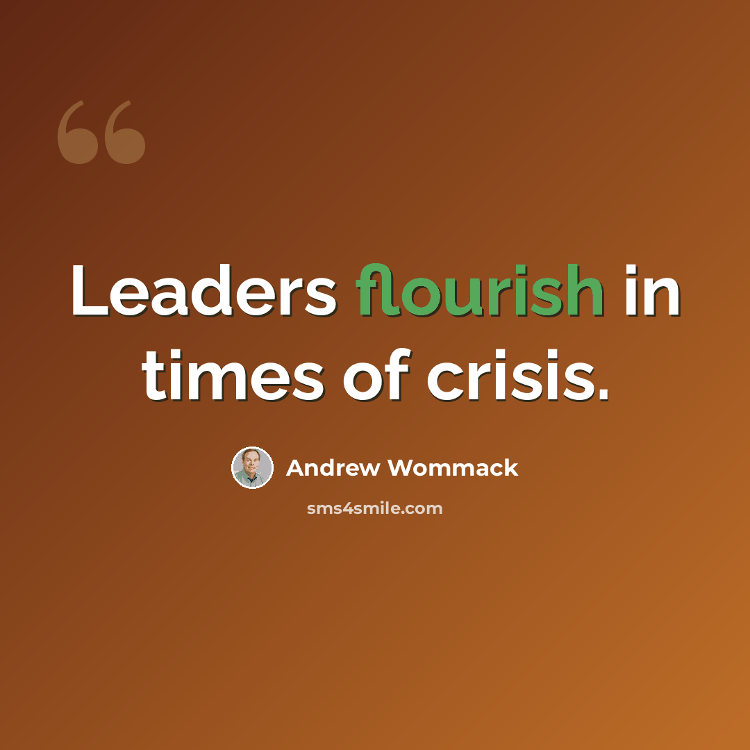“Leaders flourish in times of crisis.” quote by Andrew Wommack