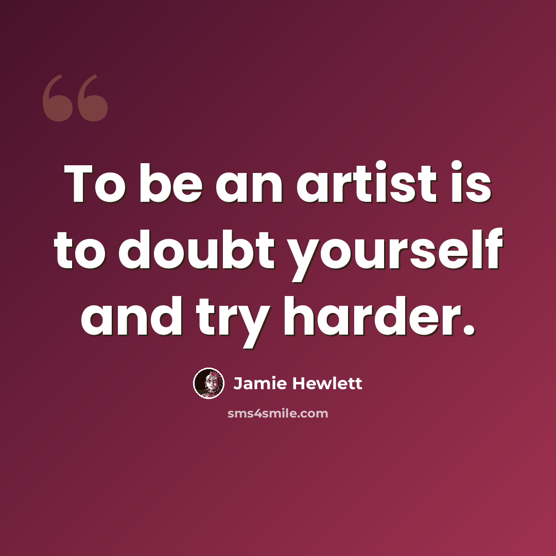 “To be an artist is to doubt yourself and try harder.” quote by Jamie Hewlett