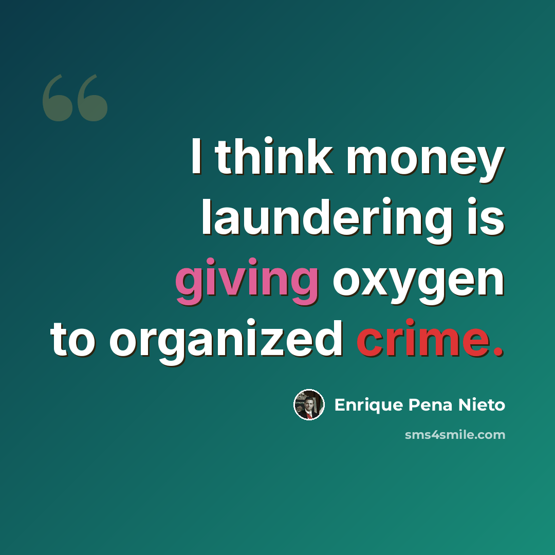 “I think money laundering is giving oxygen to organized crime.” quote by Enrique Pena Nieto