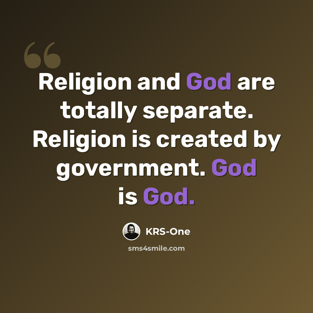 “Religion and God are totally separate. Religion is created by government. God is God.” quote by KRS-One