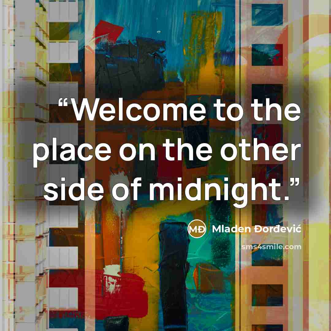 “Welcome to the place on the other side of midnight.” quote by Mladen Đorđević