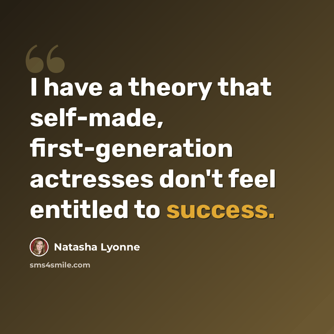 “I have a theory that self-made, first-generation actresses don't feel entitled to success.” quote by Natasha Lyonne