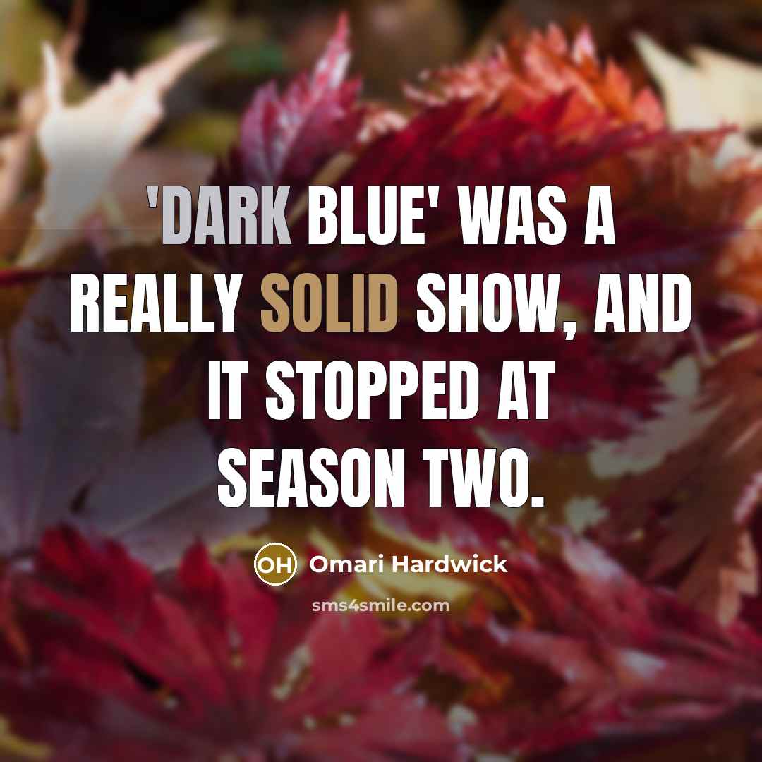 “'Dark Blue' was a really solid show, and it stopped at season two.” quote by Omari Hardwick