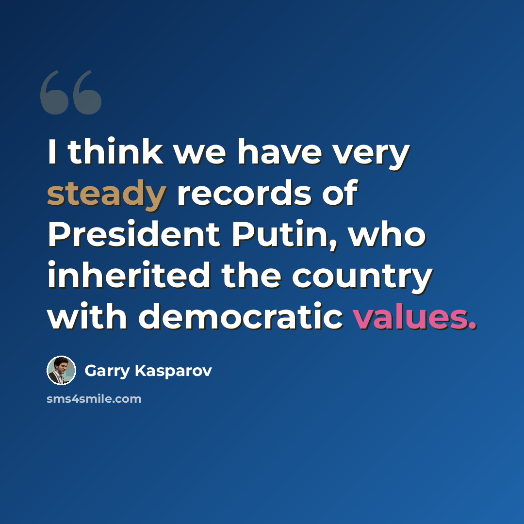 “I think we have very steady records of President Putin, who inherited the country with democratic values.” quote by Garry Kasparov