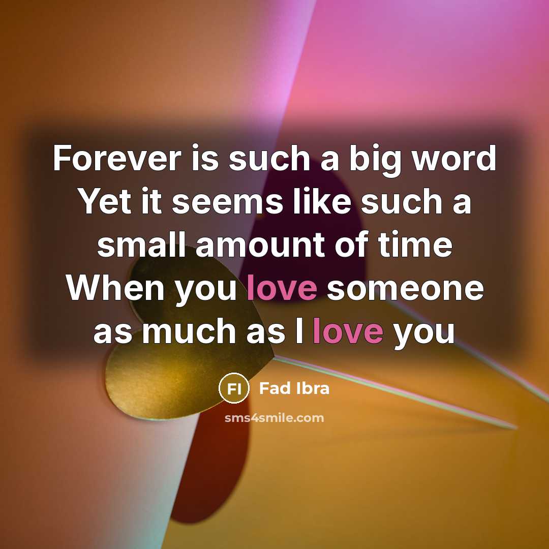 “Forever is such a big word Yet it seems like such a small amount of time When you love someone as much as I love you” quote by Fad Ibra