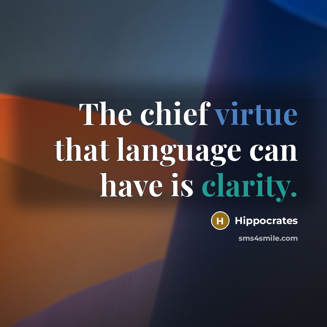 “The chief virtue that language can have is clarity.” quote by Hippocrates