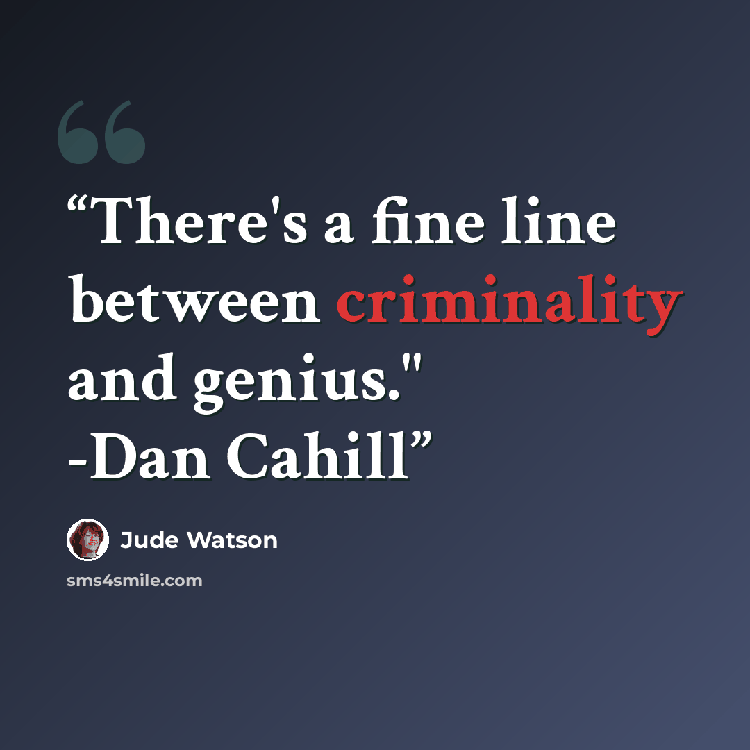 “There's a fine line between criminality and genius." -Dan Cahill” quote by Jude Watson