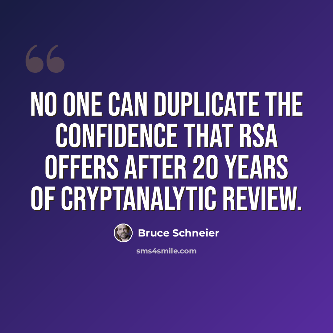 “No one can duplicate the confidence that RSA offers after 20 years of cryptanalytic review.” quote by Bruce Schneier